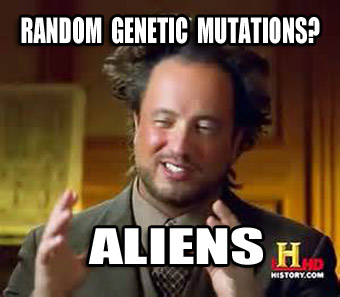 Random genetic mutations, aliens!