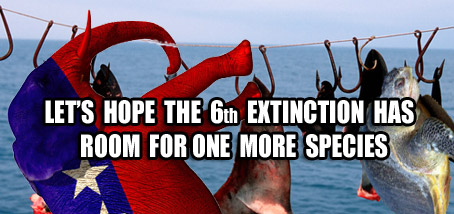 LET'S HOPE THE 6th EXTINCTION HAS ROOM FOR ONE MORE SPECIES